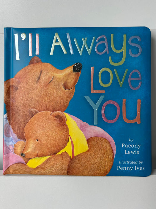 Cover of I’ll Always Love You by Paeony Lewis, illustrated by Penny Ives, showing a parent and child bear cuddling against a deep blue background with colorful text.